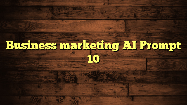 Business marketing AI Prompt 10