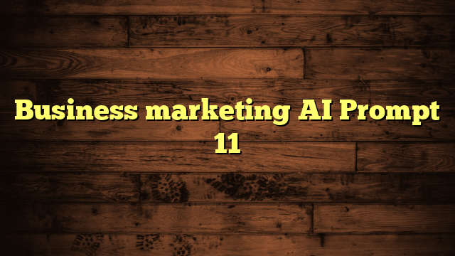 Business marketing AI Prompt 11