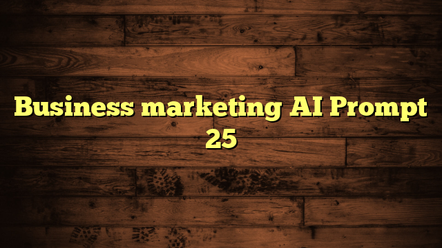 Business marketing AI Prompt 25