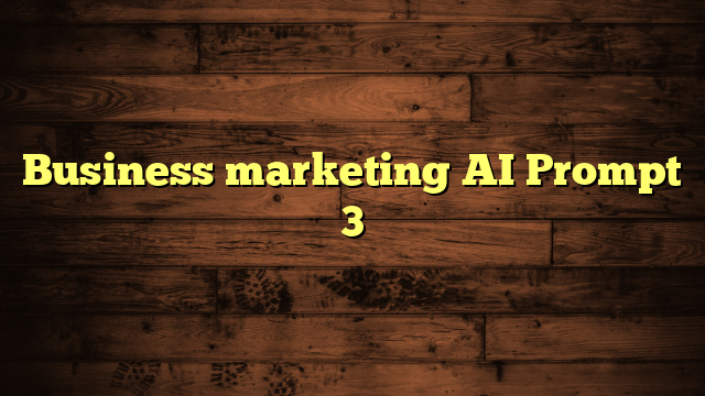 Business marketing AI Prompt 3