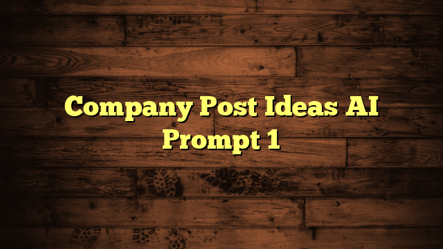 Company Post Ideas AI Prompt 1