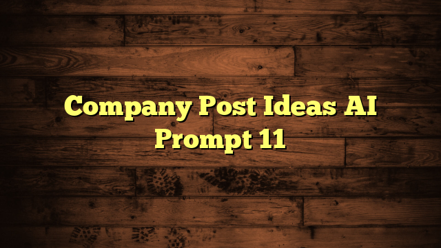 Company Post Ideas AI Prompt 11