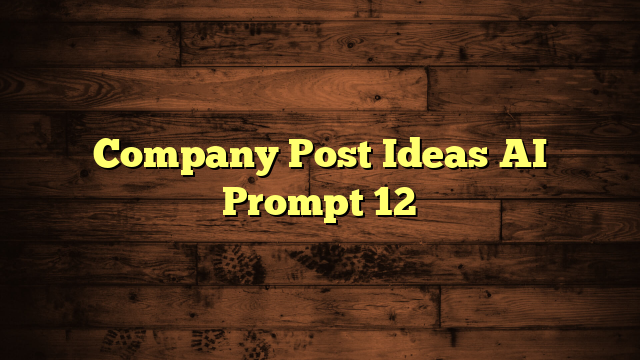 Company Post Ideas AI Prompt 12