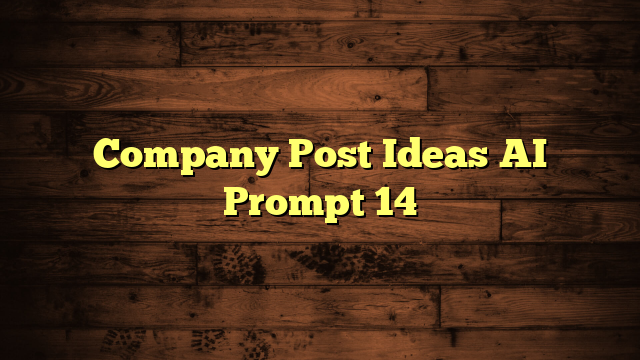 Company Post Ideas AI Prompt 14