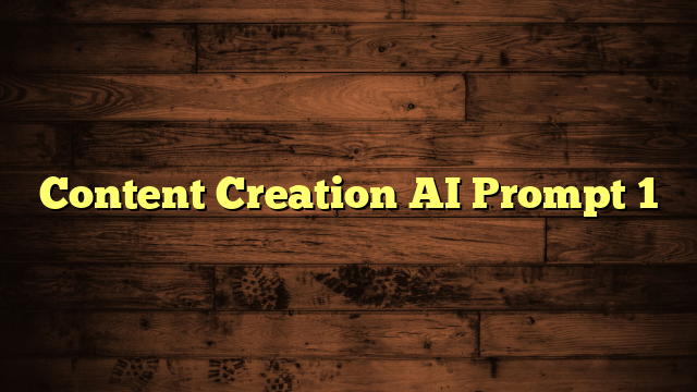 Content Creation AI Prompt 1