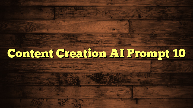 Content Creation AI Prompt 10