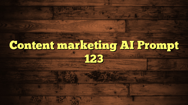 Content marketing AI Prompt 123