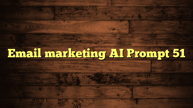 Email marketing AI Prompt 51