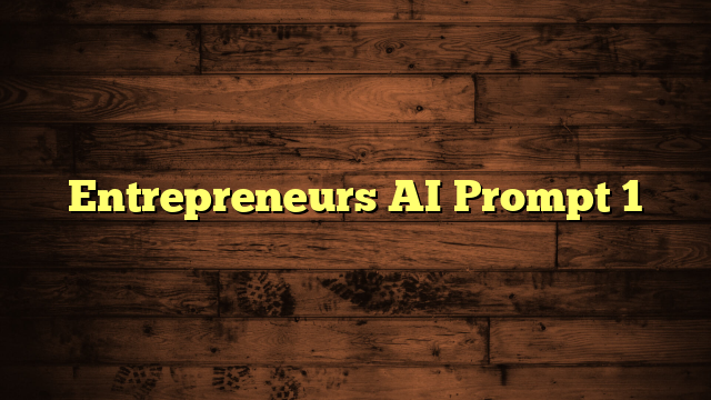 Entrepreneurs AI Prompt 1