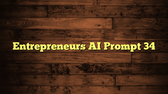 Entrepreneurs AI Prompt 34