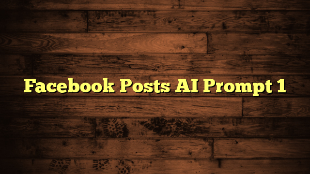 Facebook Posts AI Prompt 1
