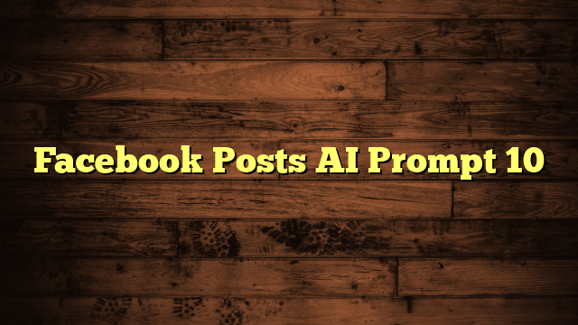Facebook Posts AI Prompt 10