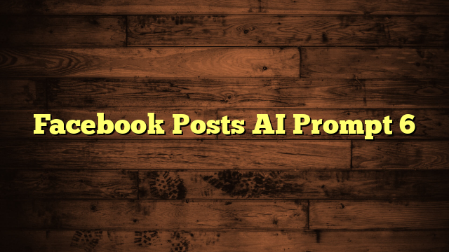 Facebook Posts AI Prompt 6