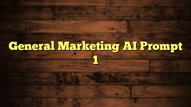 General Marketing AI Prompt 1