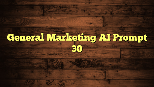 General Marketing AI Prompt 30