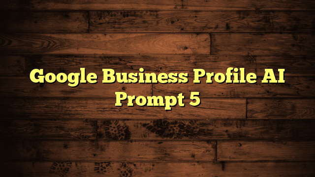 Google Business Profile AI Prompt 5