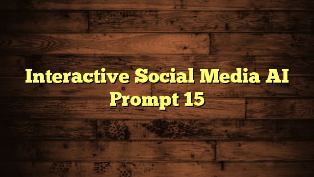 Interactive Social Media AI Prompt 15