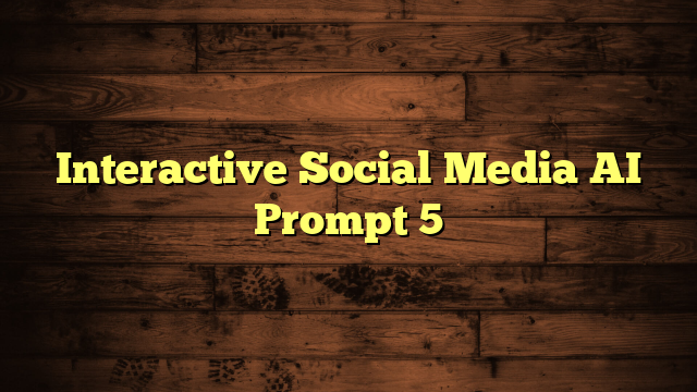 Interactive Social Media AI Prompt 5