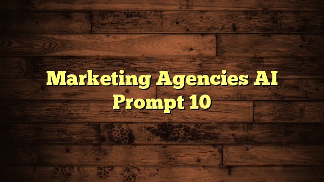 Marketing Agencies AI Prompt 10