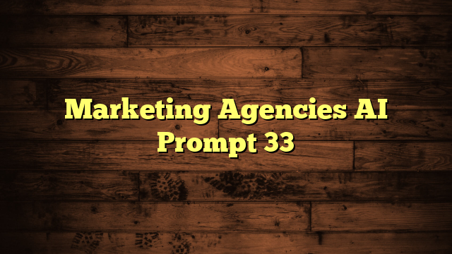 Marketing Agencies AI Prompt 33