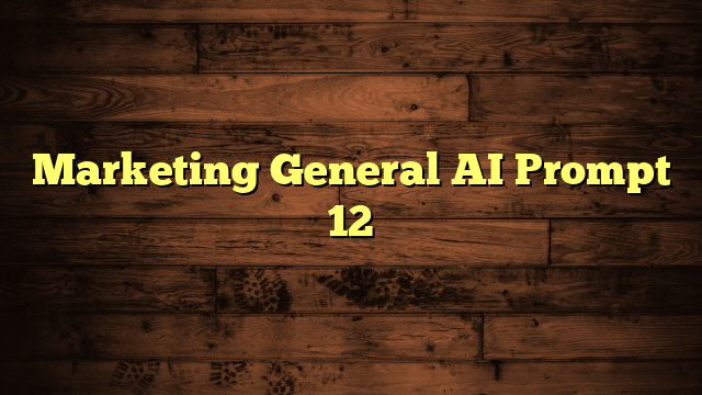 Marketing General AI Prompt 12