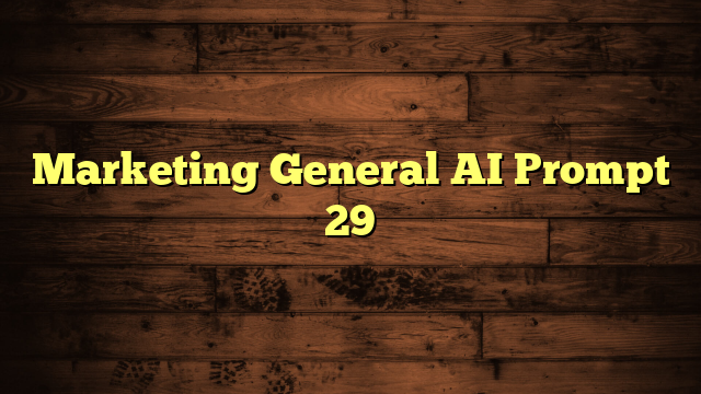 Marketing General AI Prompt 29