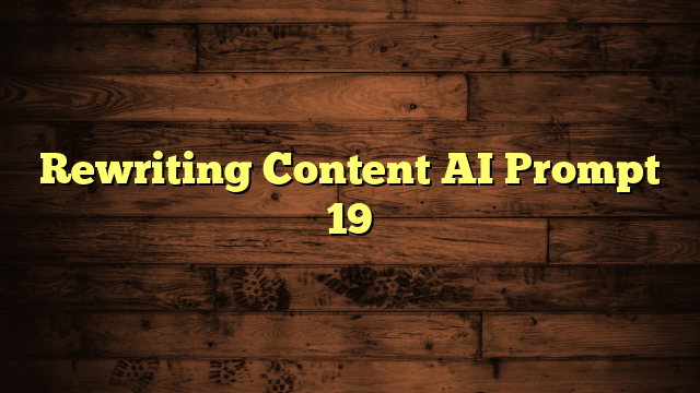 Rewriting Content AI Prompt 19