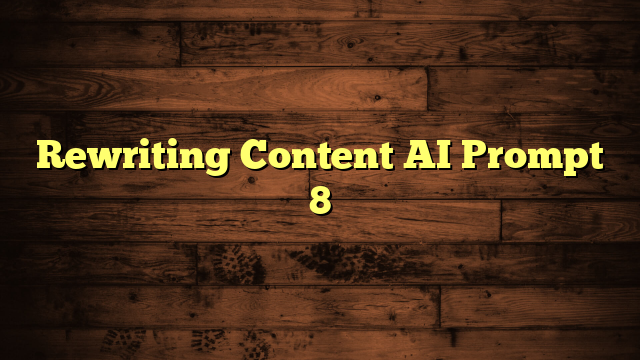 Rewriting Content AI Prompt 8