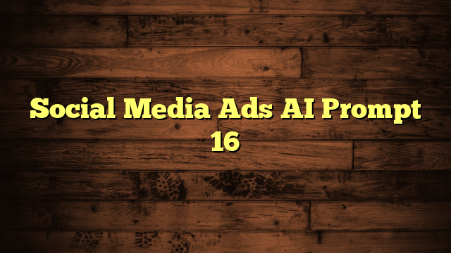 Social Media Ads AI Prompt 16