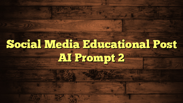 Social Media Educational Post AI Prompt 2