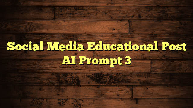 Social Media Educational Post AI Prompt 3