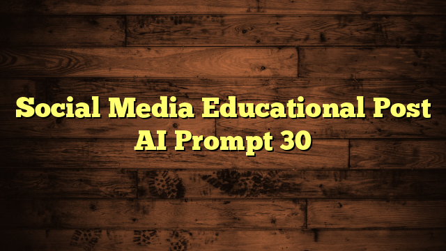 Social Media Educational Post AI Prompt 30