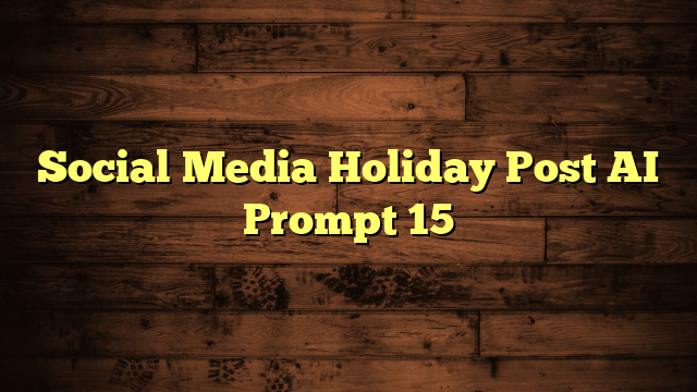 Social Media Holiday Post AI Prompt 15