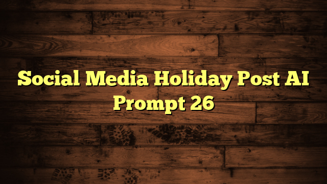 Social Media Holiday Post AI Prompt 26