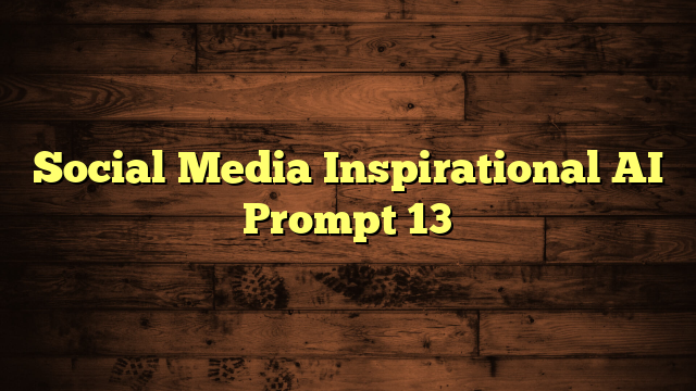 Social Media Inspirational AI Prompt 13