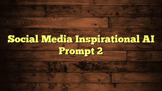 Social Media Inspirational AI Prompt 2