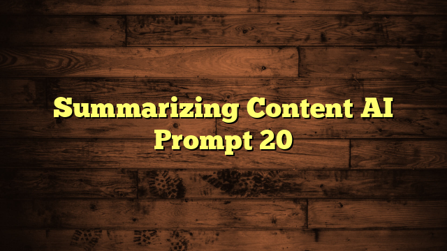 Summarizing Content AI Prompt 20