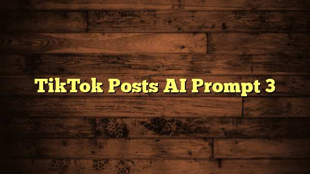 TikTok Posts AI Prompt 3