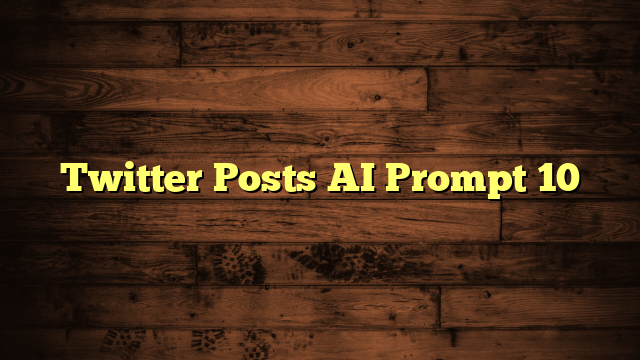 Twitter Posts AI Prompt 10