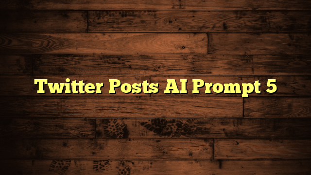 Twitter Posts AI Prompt 5