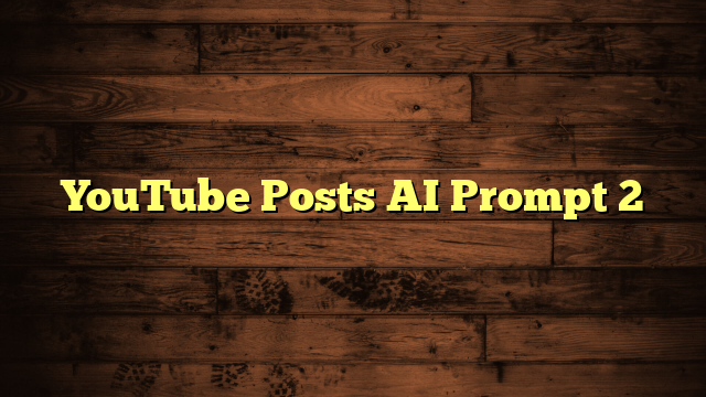 YouTube Posts AI Prompt 2