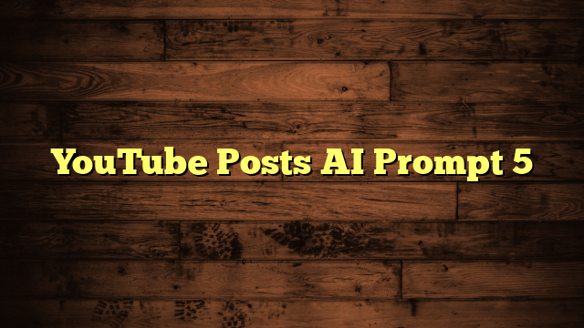 YouTube Posts AI Prompt 5