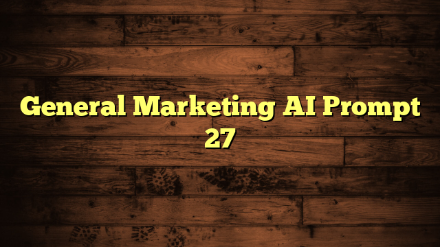 General Marketing AI Prompt 27